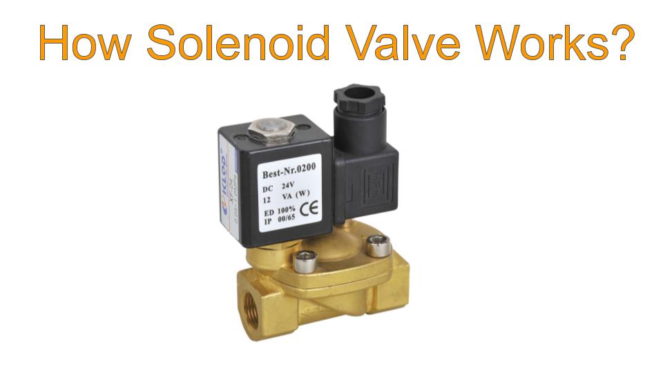 What is Solenoid Valve and How does a Solenoid Valve Work?